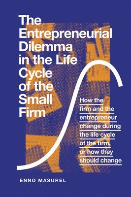 bokomslag The Entrepreneurial Dilemma in the Life Cycle of the Small Firm