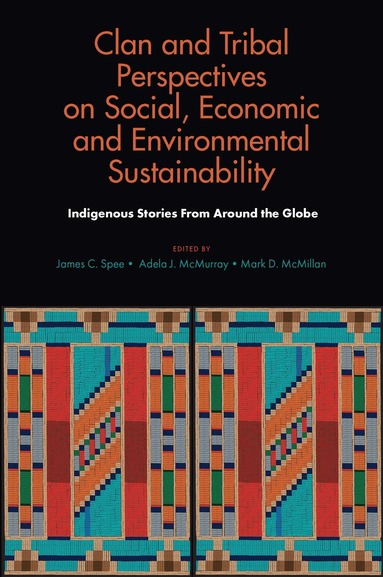 James C. Spee, Adela J. McMurray, Mark D. McMillan - Clan and Tribal Perspectives on Social, Economic and Environmental Sustainability, Inbunden