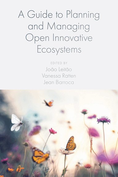 João Leitão, Vanessa Ratten, Jean Barroca - Guide to Planning and Managing Open Innovative Ecosystems, Inbunden
