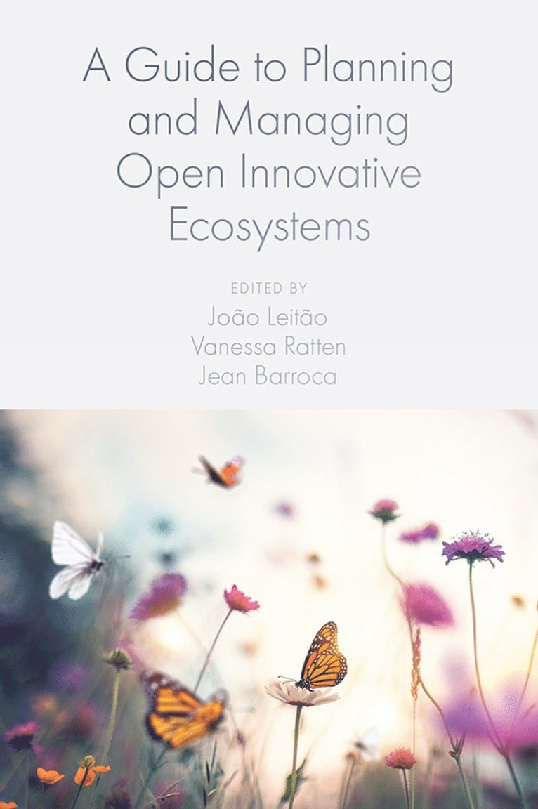 João Leitão, Vanessa Ratten, Jean Barroca, Portugal) Leitao, Dr Joao (University of Beira Interior, Australia) Ratten, Vanessa (La Trobe University, Portgual) Barroca, Jean (University of Lisbon, Vanessa Leitão, Dr João - Guide to Planning and Managing Open Innovative Ecosystems, Inbunden