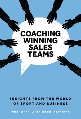 Tim Chapman, Lynn Pickford, Tony Smith, UK) Chapman, Tim (Sales EQ Limited, UK) Pickford, Lynn (Leadership and Sales Coach, UK) Smith, Tony (Hull Kingston Rovers RFC - Coaching Winning Sales Teams, Inbunden
