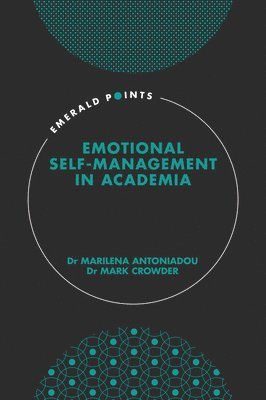 Marilena Antoniadou, Mark Crowder, UK) Antoniadou, Marilena (Manchester Metropolitan University, UK) Crowder, Mark (Manchester Metropolitan University - Emotional self-management in academia, Inbunden