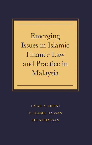 Umar A. Oseni, M. Kabir Hassan, Rusni Hassan - Emerging Issues in Islamic Finance Law and Practice in Malaysia, Inbunden