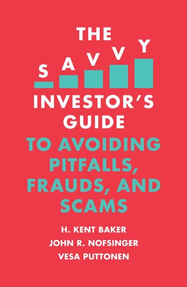 H. Kent Baker, John R. Nofsinger, Vesa Puttonen - Savvy Investor's Guide to Avoiding Pitfalls, Frauds, and Scams, Häftad