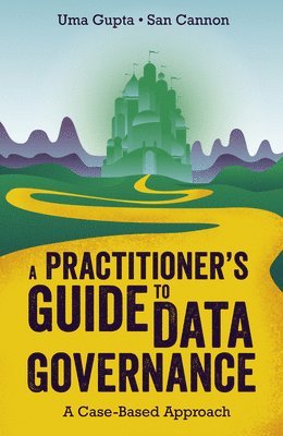 Uma Gupta, San Cannon, USA) Gupta, Uma (University of South Carolina, USA) Cannon, San (University of Rochester - Practitioner's Guide to Data Governance, Häftad