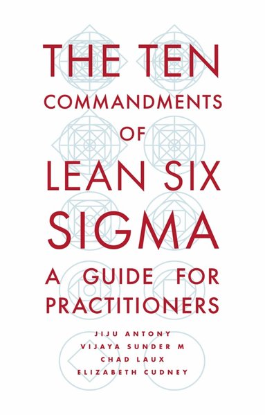 Jiju Antony, Vijaya Sunder M, Chad Laux, Elizabeth Cudney - Ten Commandments of Lean Six Sigma, Häftad
