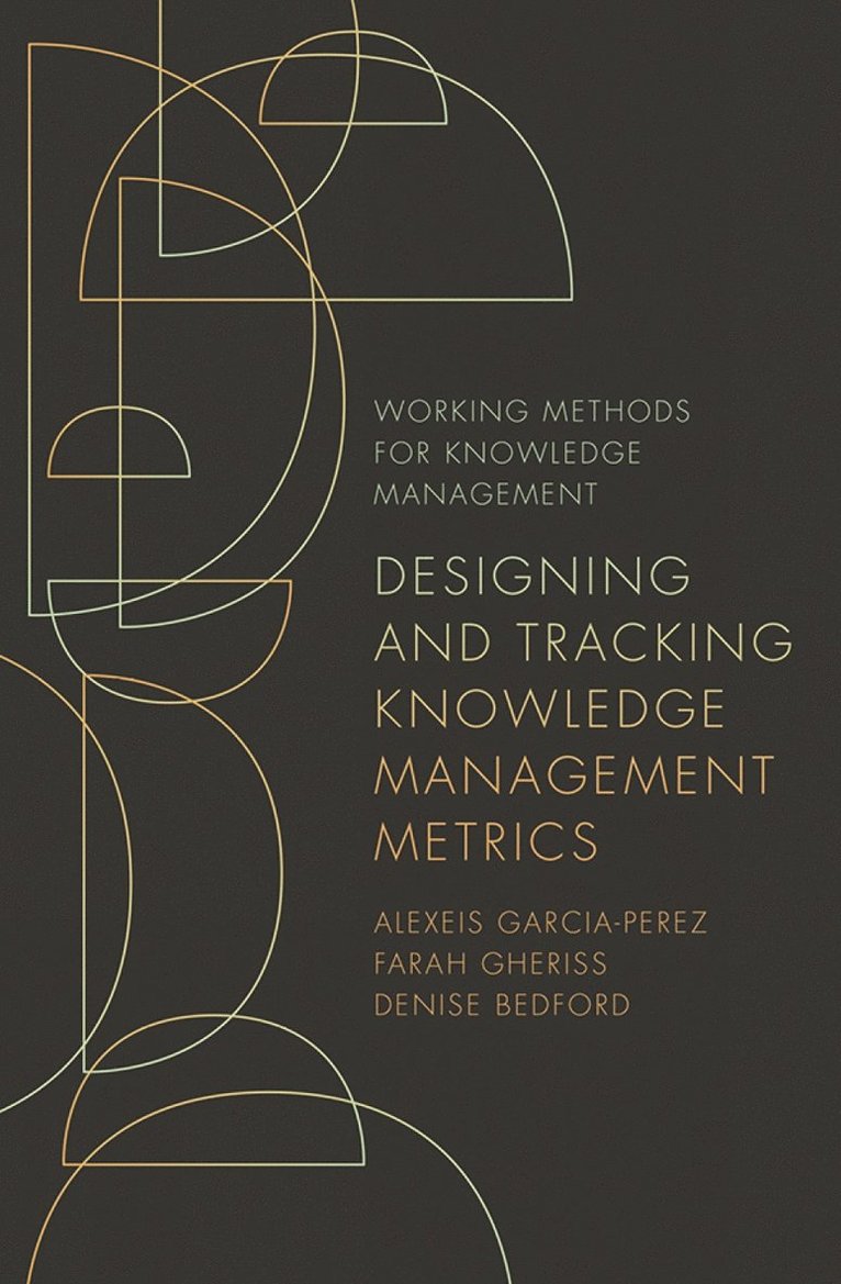 Alexeis Garcia-Perez, Farah Gheriss, Denise Bedford, UK) Garcia-Perez, Alexeis (Coventry University, USA) Gheriss, Farah (International Monetary Fund, USA) Bedford, Denise (Georgetown University - Designing and Tracking Knowledge Management Metrics, Häftad