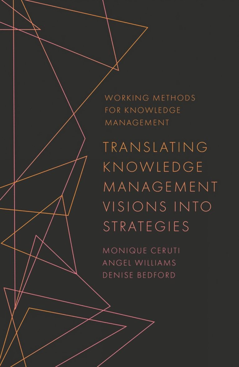 Monique Ceruti, Angel Williams, Denise Bedford, USA) Ceruti, Monique (American Battle Monuments Commission, USA) Williams, Angel (The Timken Company, USA) Bedford, Denise (Georgetown University - Translating Knowledge Management Visions into Strategies, Häftad