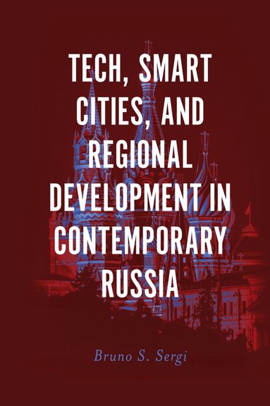 Bruno S. Sergi - Tech, Smart Cities, and Regional Development in Contemporary Russia, Inbunden
