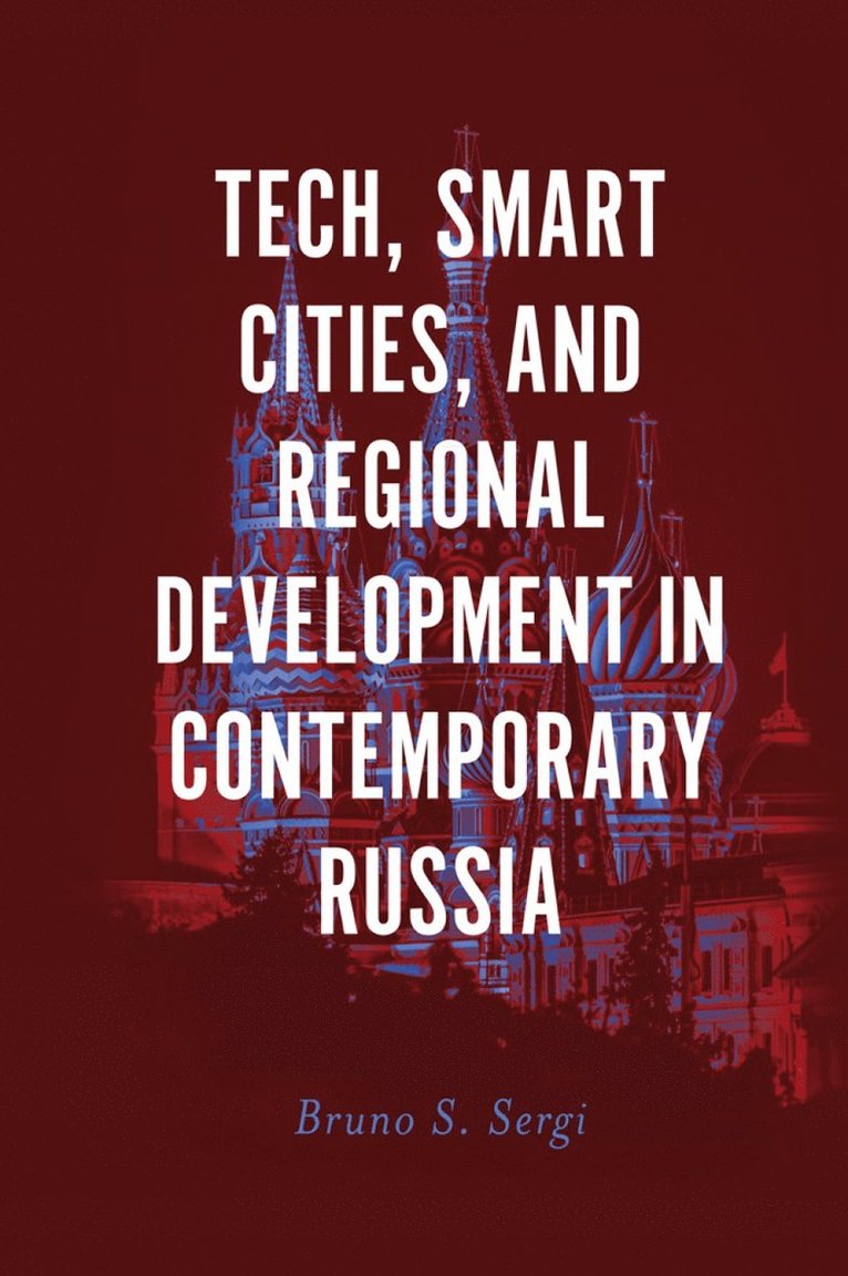 Bruno S. Sergi, USA) Sergi, Bruno S. (Harvard University - Tech, Smart Cities, and Regional Development in Contemporary Russia, Inbunden