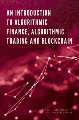 Satya Chakravarty, Palash Sarkar, India) Chakravarty, Satya (Indian Statistical Institute, India) Sarkar, Palash (Indian Statistical Institute - Introduction to Algorithmic Finance, Algorithmic Trading and Blockchain, Inbunden