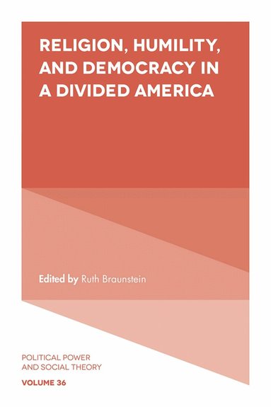 Ruth Braunstein - Religion, Humility, and Democracy in a Divided America, Inbunden