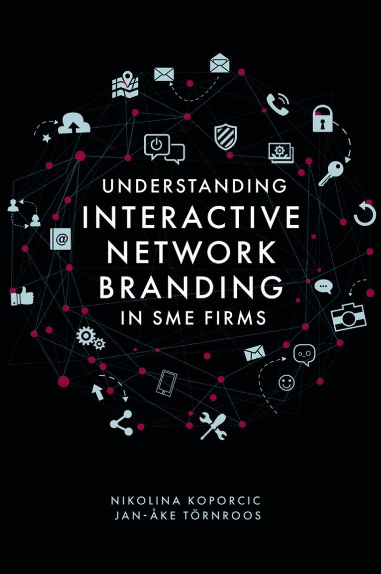 Jan-Åke Törnroos, Finland) Tornroos, Jan-Ake (Abo Akademi University, Nikolina Koporcic, UK) Koporcic, Nikolina (University of Nottingham - Understanding Interactive Network Branding in SME Firms, Inbunden
