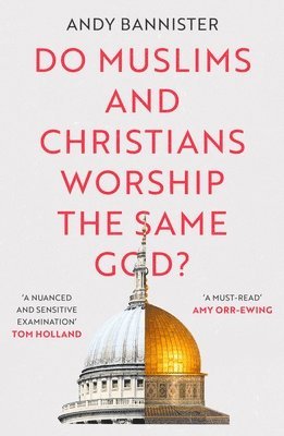 Do Muslims and Christians Worship the Same God? 1