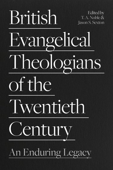 Jason S. Sexton, Thomas Noble, Jason Sexton - British Evangelical Theologians of the Twentieth Century, Häftad