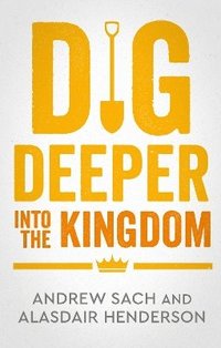 bokomslag Dig Deeper into the Kingdom