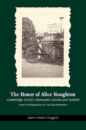 Xavier Munoz Puiggros - House of Alice Roughton: Cambridge Doctor, Humanist, Patron and Activist, Häftad