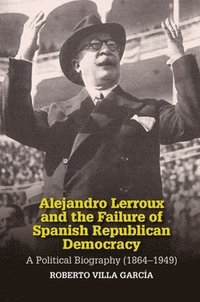 bokomslag Alejandro Lerroux and the Failure of Spanish Republican Democracy