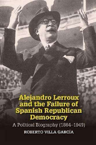 Roberto Villa Garcia - Alejandro Lerroux and the Failure of Spanish Republican Democracy, Häftad