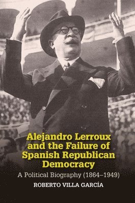 Alejandro Lerroux and the Failure of Spanish Republican Democracy 1