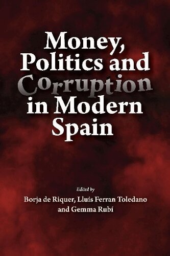 Borja de Riquer y Permanyer, Ferran Toledano Gonzalez, Gemma Rubi - Money, Politics and Corruption in Modern Spain, Inbunden