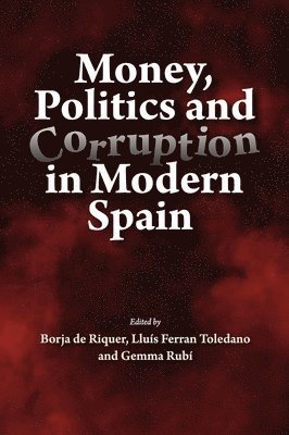 Money, Politics and Corruption in Modern Spain 1