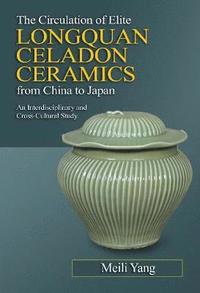 bokomslag The Circulation of Elite Longquan Celadon Ceramics from China to Japan