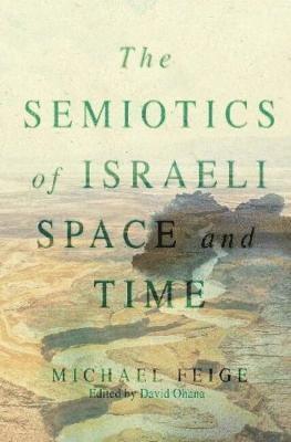 Michael Feige, David Ohana - Semiotics of Israeli Space and Time, Inbunden