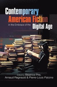 bokomslag Contemporary American Fiction in the Embrace of the Digital Age