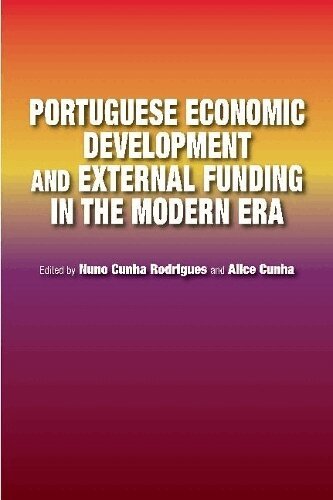 Nuno Cunha Rodrigues, Alice Cunha - Portuguese Economic Development and External Funding in the Modern Era, Inbunden