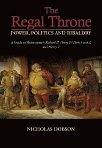 bokomslag The Regal Throne  Power, Politics and Ribaldry