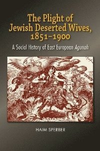 bokomslag The Plight of Jewish Deserted Wives, 1851-1900