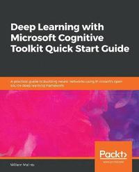 bokomslag Deep Learning with Microsoft Cognitive Toolkit Quick Start Guide