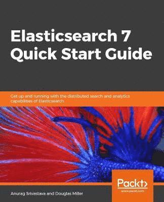 Elasticsearch 7 Quick Start Guide 1