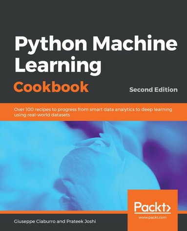 Giuseppe Ciaburro, Prateek Joshi - Python Machine Learning Cookbook, Häftad