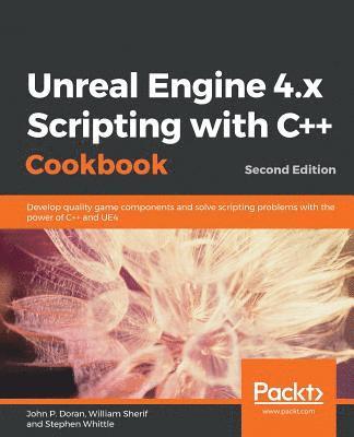 John P. Doran, William Sherif, Stephen Whittle, John P. Doran, John P, Doran, John P Doran - Unreal Engine 4.x Scripting with C++ Cookbook, Häftad