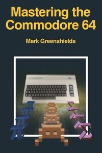 bokomslag Mastering the Commodore 64