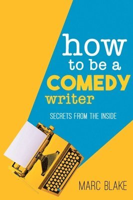 bokomslag How to Be a Comedy Writer