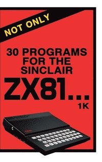 bokomslag Not Only 30 Programs for the Sinclair ZX81