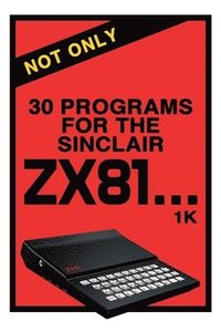 bokomslag Not Only 30 Programs for the Sinclair ZX81