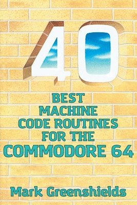 bokomslag 40 Best Machine Code Routines for the Commodore 64