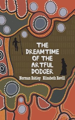 Norman Eshley, Elizabeth Revill - Dreamtime of the Artful Dodger, Inbunden