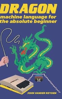 bokomslag Dragon Machine Language For The Absolute Beginner