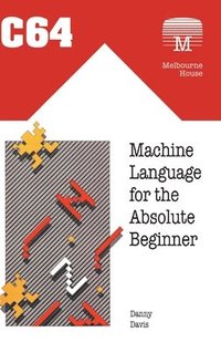 bokomslag C64 Machine Language for the Absolute Beginner