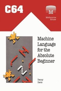 bokomslag C64 Machine Language for the Absolute Beginner