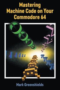 bokomslag Mastering Machine Code on Your Commodore 64