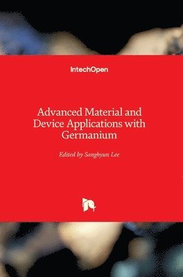 Sanghyun Lee - Advanced Material and Device Applications with Germanium, Inbunden