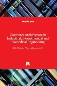 bokomslag Computer Architecture in Industrial, Biomechanical and Biomedical Engineering