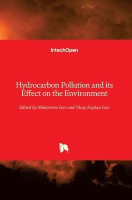 Muharrem Ince, Olcay Kaplan Ince - Hydrocarbon Pollution and its Effect on the Environment, Inbunden