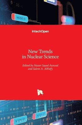 Nasser Sayed Awwad, Salem A. AlFaify - New Trends in Nuclear Science, Inbunden